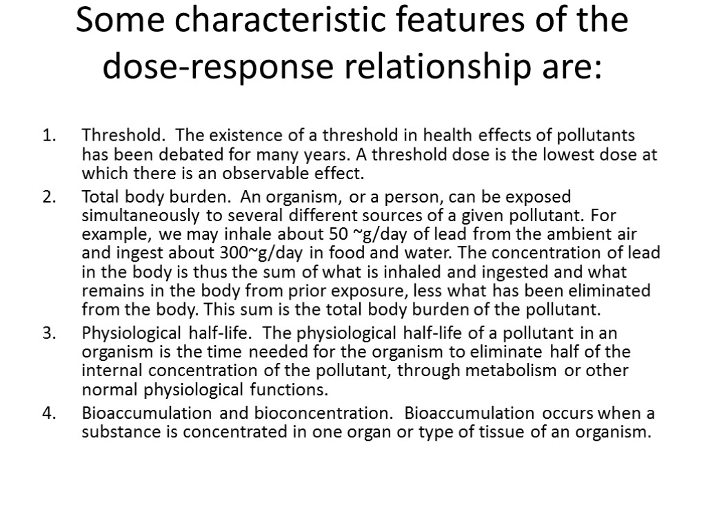 Some characteristic features of the dose-response relationship are: Threshold. The existence of a threshold